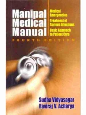 Manipal Medical Manual: Medical Emergencies, Treatment of Serious Infections, Basic Approach to Patient Care - Vidyasagar, S., and Raviraj, Acharya V.