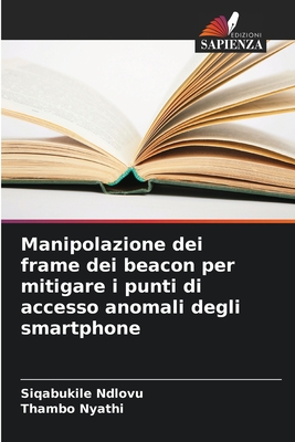 Manipolazione dei frame dei beacon per mitigare i punti di accesso anomali degli smartphone - Ndlovu, Siqabukile, and Nyathi, Thambo