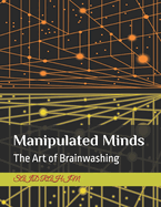 Manipulated Minds: The Art of Brainwashing