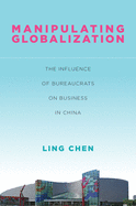 Manipulating Globalization: The Influence of Bureaucrats on Business in China