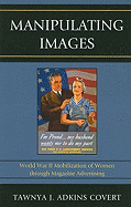 Manipulating Images: World War II Mobilization of Women through Magazine Advertising