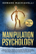 Manipulating Psychology: Get back the full control of your mind and grasp the powers of dark psychology. Learn NLP techniques, hypnosis, brainwashing, persuasion, manipulation, seduction and attraction