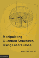 Manipulating Quantum Structures Using Laser Pulses