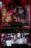 Manipulating the Sacred: Yorb Art, Ritual, and Resistance in Brazilian Candombl