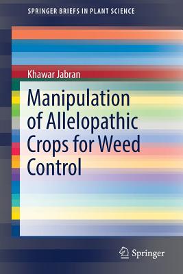 Manipulation of Allelopathic Crops for Weed Control - Jabran, Khawar