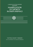 Manipulation of Growth in Farm Animals: A Seminar in the Cec Programme of Coordination of Research on Beef Production, Held in Brussels December 13-14, 1982