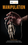 Manipulation: This Book Includes: Dark NLP and How To Analyze People, Dark Psychology Secrets and Body Language