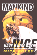 Mankind: Have a Nice Day! - A Tale of Blood and Sweatsocks - Foley, Mick