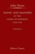 'Mann' and Manners at the Court of Florence, 1740-1786: Founded on the Letters of Horace Mann to Hor