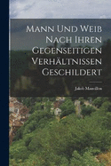 Mann und Weib nach ihren gegenseitigen Verh?ltnissen geschildert