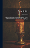 Manna: A Book of Daily Worship Containing Brief Scripture Lessons and Prayers for Individual and Family Use for Every Day in the Year
