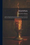Manna: A Book of Daily Worship Containing Brief Scripture Lessons and Prayers for Individual and Family Use for Every Day in the Year