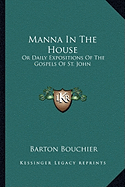 Manna In The House: Or Daily Expositions Of The Gospels Of St. John