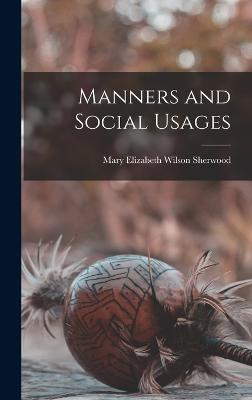 Manners and Social Usages - Sherwood, Mary Elizabeth Wilson