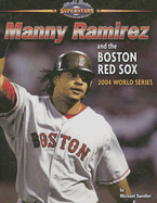 Manny Ramirez and the Boston Red Sox: 2004 World Series - Sandler, Michael