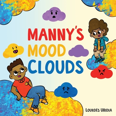 Manny's Mood Clouds: A Story about Moods and Mood Disorders - Ubidia, Lourdes, and Daramus, Aimee (Contributions by)