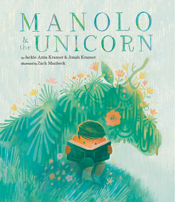 Manolo & the Unicorn: A Picture Book - Kramer, Jackie Aza, and Kramer, Jonah