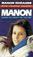Manon: Alone in Front of the Net - Rheaume, Manon, and Gilbert, Chantal