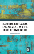 Manorial Capitalism, Enslavement, and the Logic of Dividuation