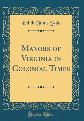 Manors of Virginia in Colonial Times (Classic Reprint) - Sale, Edith Tunis