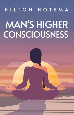 Man's Higher Consciousness - Hilton Hotema