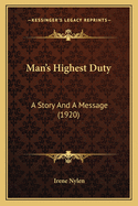 Man's Highest Duty: A Story and a Message (1920)