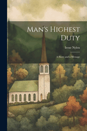 Man's Highest Duty: A Story and a Message