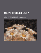 Man's Highest Duty: A Story and a Message