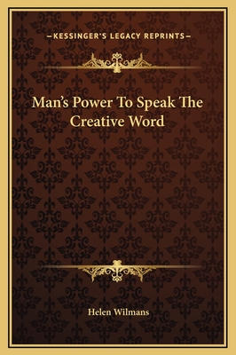 Man's Power to Speak the Creative Word - Wilmans, Helen