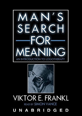 Man's Search for Meaning - Frankl, Viktor Emil, and Vance, Simon (Read by)