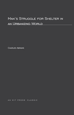 Man's Struggle for Shelter in an Urbanizing World - Abrams, Charles