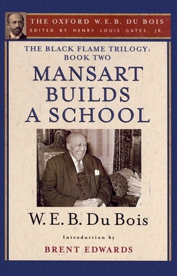 Mansart Builds a School: The Black Flame Trilogy: Book Two - Gates, Henry Louis, Jr. (Editor), and Du Bois, W E B, and Hayes Edwards, Brent (Introduction by)