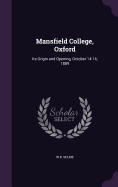 Mansfield College, Oxford: Its Origin and Opening, October 14-16, 1889