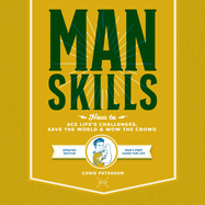 Manskills: How to Avoid Embarrassing Yourself and Impress Everyone Else