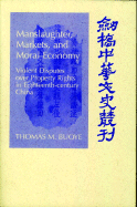 Manslaughter, Markets, and Moral Economy: Violent Disputes Over Property Rights in Eighteenth-Century China