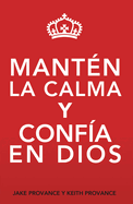 Mantn La Calma Y Confa En Dios: Keep Calm and Trust God (Spanish Version)