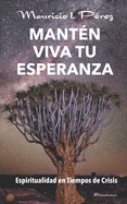 Mant?n Viva tu Esperanza: Espiritualidad en tiempos de crisis