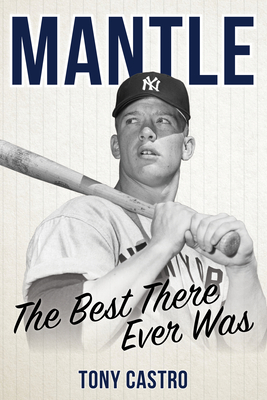 Mantle: The Best There Ever Was - Castro, Tony