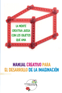 Manual creativo para el desarrollo de la imaginaci?n: La mente creativa juega con los objetos que ama - Libro Metroflexia