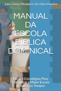 Manual Da Escola Bblica Dominical: Dicas e Estratgias Para Dinamizar a Maior Escola de todos os Tempos