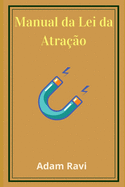 Manual da Lei da Atra??o: Prosperidade ao Alcance de Todos