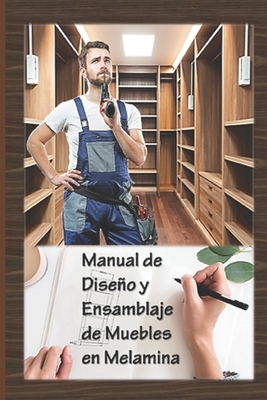 Manual de Diseo y Ensamblaje de Muebles en Melamina: C?mo crear su propio mueble en melamina - Cano Torres, Luis Enrique