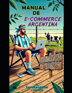 Manual de E-commerce Argentina: Claves y Estrategias para Triunfar en el Mercado Digital Argentino