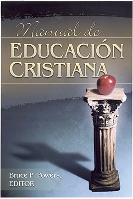 Manual de Educacin Cristiana - Powers, Bruce P (Editor), and Soto, Sonia (Translated by)