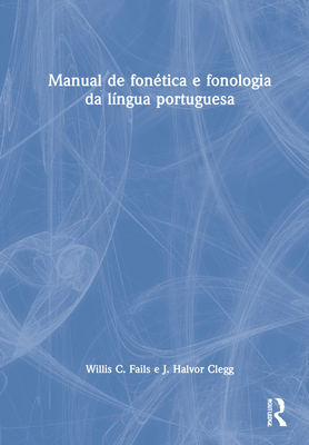 Manual de fontica e fonologia da lngua portuguesa - Fails, Willis C, and Clegg, J Halvor