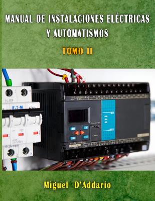 Manual de Instalaciones Electricas y Automatismos: Tomo II - D'Addario, Miguel