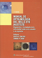 Manual de Oftalmologia del Wills Eye Institute: Diagnostico y Tratamiento de La Enfermedad Ocular En Urgencias y Dispensario