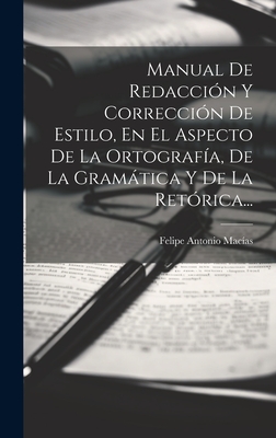 Manual De Redaccin Y Correccin De Estilo, En El Aspecto De La Ortografa, De La Gramtica Y De La Retrica... - Macas, Felipe Antonio