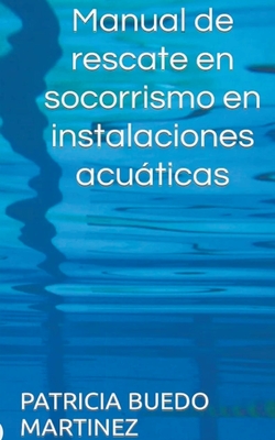 Manual de rescate en socorrismo en instalaciones acuticas - Martinez, Patricia Buedo