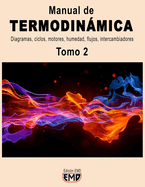 Manual de TERMODINMICA: Diagramas, ciclos, motores, humedad, flujos, intercambiadores. Tomo 2